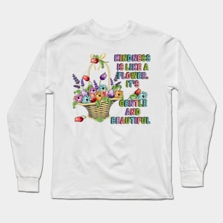 Kindness Is Like A Flower - Floral Long Sleeve T-Shirt